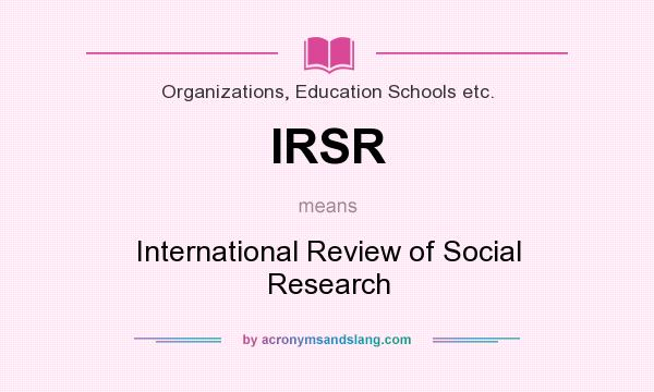 What does IRSR mean? It stands for International Review of Social Research