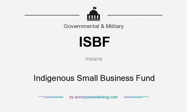 What does ISBF mean? It stands for Indigenous Small Business Fund