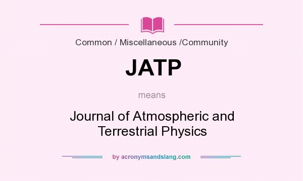 What does JATP mean? It stands for Journal of Atmospheric and Terrestrial Physics