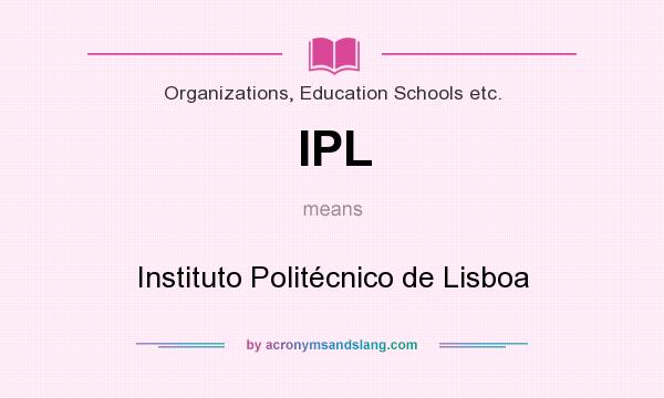 What does IPL mean? It stands for Instituto Politécnico de Lisboa
