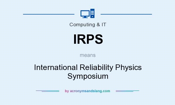 What does IRPS mean? It stands for International Reliability Physics Symposium