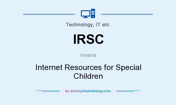 What does IRSC mean? It stands for Internet Resources for Special Children