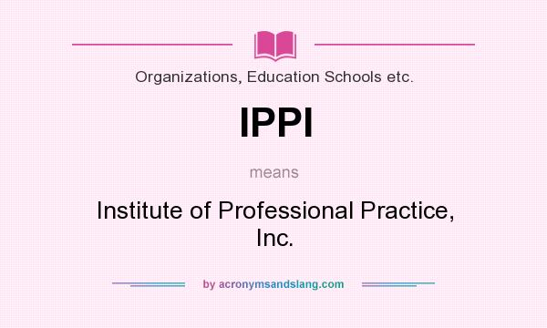 What does IPPI mean? It stands for Institute of Professional Practice, Inc.