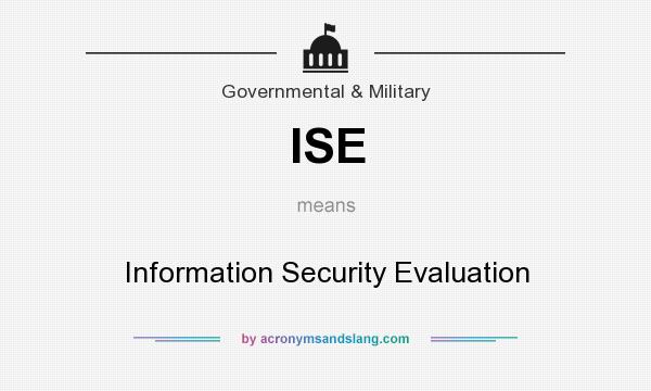 What does ISE mean? It stands for Information Security Evaluation