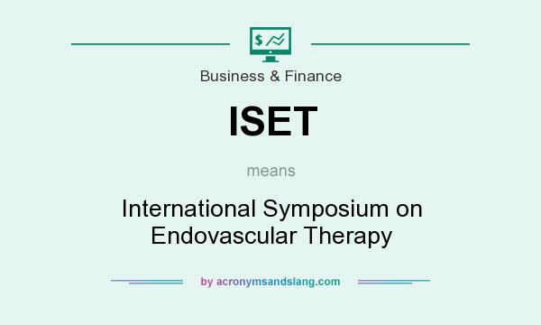 What does ISET mean? It stands for International Symposium on Endovascular Therapy
