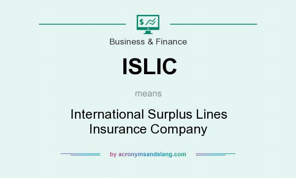 What does ISLIC mean? It stands for International Surplus Lines Insurance Company