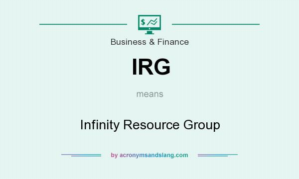 What does IRG mean? It stands for Infinity Resource Group