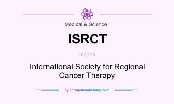 What does ISRCT mean? It stands for International Society for Regional Cancer Therapy