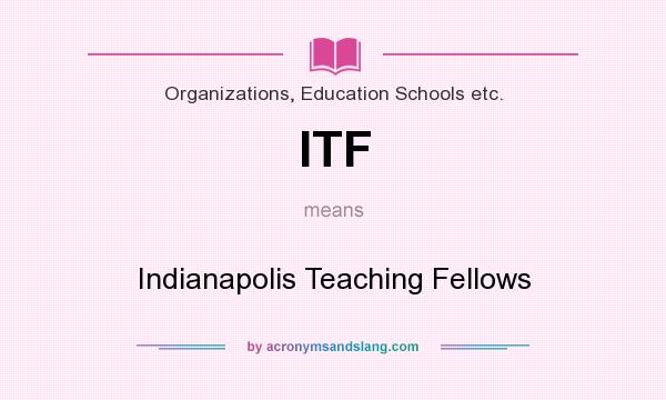 What does ITF mean? It stands for Indianapolis Teaching Fellows