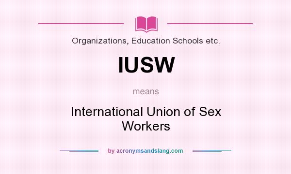 What does IUSW mean? It stands for International Union of Sex Workers