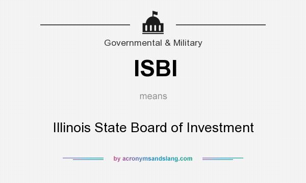 What does ISBI mean? It stands for Illinois State Board of Investment