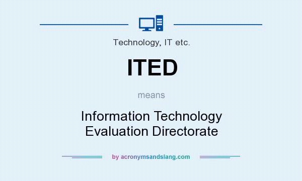 What does ITED mean? It stands for Information Technology Evaluation Directorate