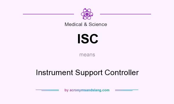 What does ISC mean? It stands for Instrument Support Controller