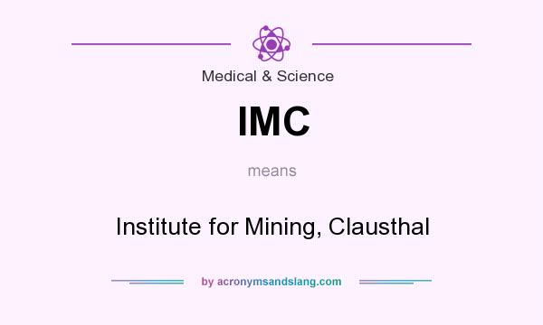 What does IMC mean? It stands for Institute for Mining, Clausthal