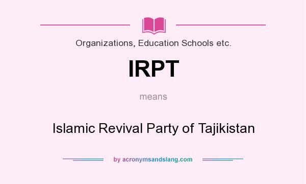 What does IRPT mean? It stands for Islamic Revival Party of Tajikistan