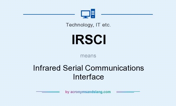 What does IRSCI mean? It stands for Infrared Serial Communications Interface