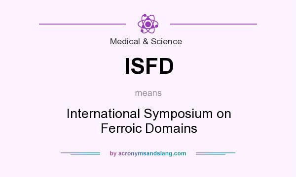 What does ISFD mean? It stands for International Symposium on Ferroic Domains