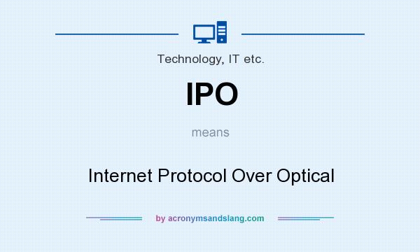 What does IPO mean? It stands for Internet Protocol Over Optical