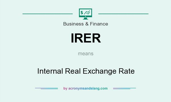 What does IRER mean? It stands for Internal Real Exchange Rate