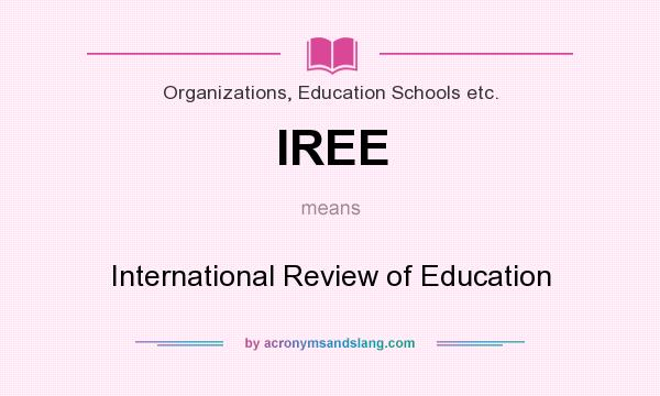What does IREE mean? It stands for International Review of Education