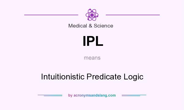 What does IPL mean? It stands for Intuitionistic Predicate Logic