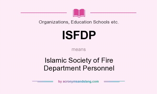 What does ISFDP mean? It stands for Islamic Society of Fire Department Personnel