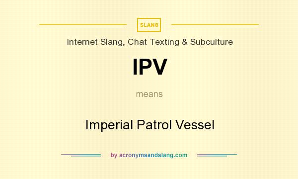 What does IPV mean? It stands for Imperial Patrol Vessel