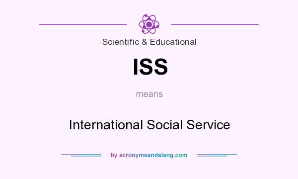 What does ISS mean? It stands for International Social Service