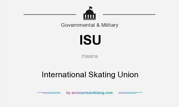 What does ISU mean? It stands for International Skating Union