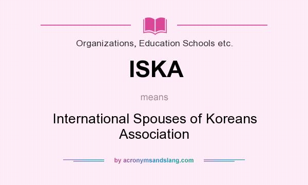 What does ISKA mean? It stands for International Spouses of Koreans Association