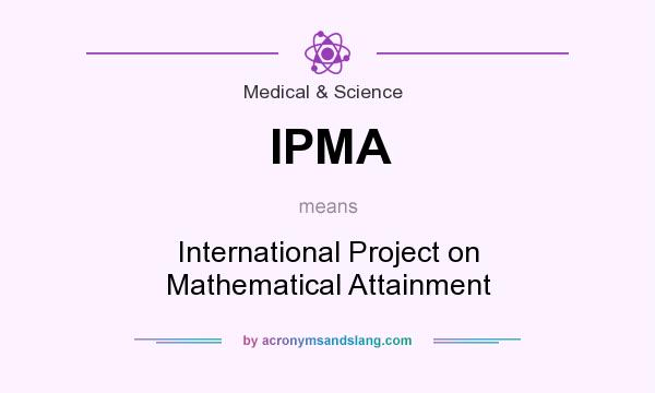 What does IPMA mean? It stands for International Project on Mathematical Attainment