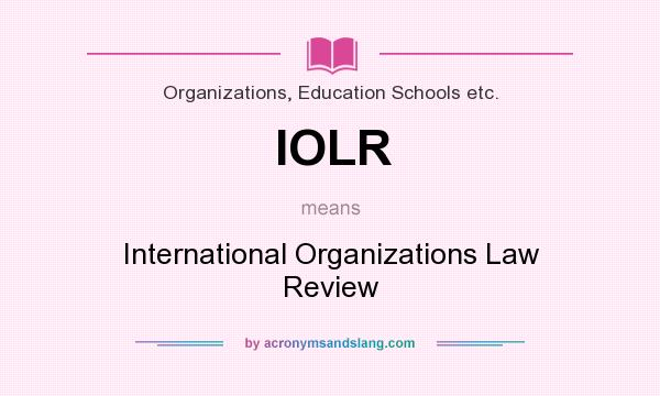 What does IOLR mean? It stands for International Organizations Law Review