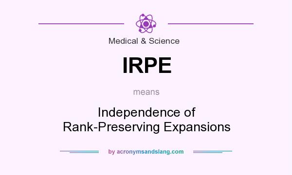 What does IRPE mean? It stands for Independence of Rank-Preserving Expansions