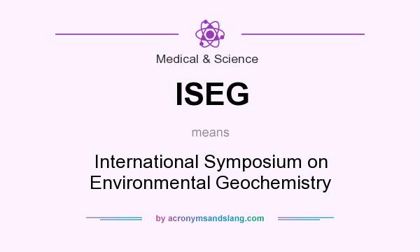 What does ISEG mean? It stands for International Symposium on Environmental Geochemistry