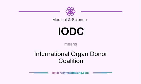 What does IODC mean? It stands for International Organ Donor Coalition