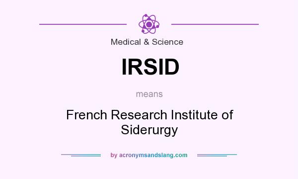 What does IRSID mean? It stands for French Research Institute of Siderurgy