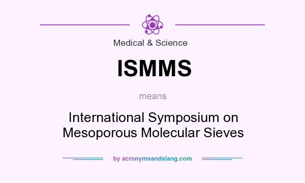 What does ISMMS mean? It stands for International Symposium on Mesoporous Molecular Sieves