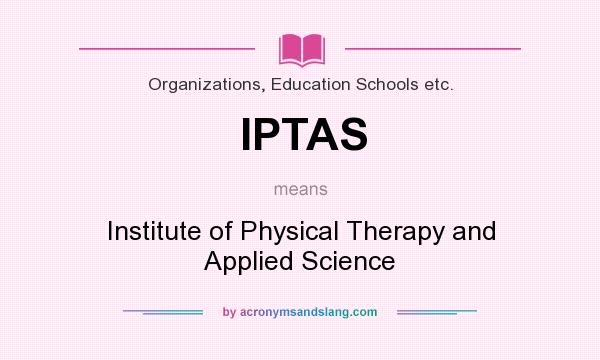 What does IPTAS mean? It stands for Institute of Physical Therapy and Applied Science