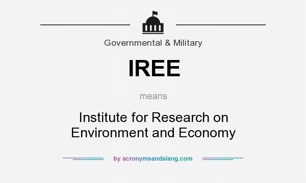 What does IREE mean? It stands for Institute for Research on Environment and Economy