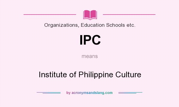 What does IPC mean? It stands for Institute of Philippine Culture