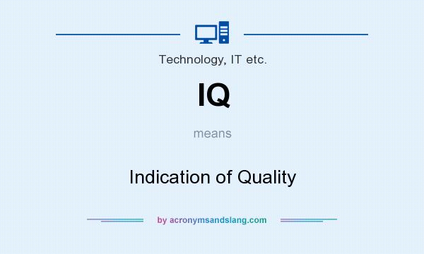 What does IQ mean? It stands for Indication of Quality