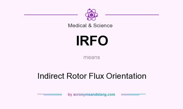 What does IRFO mean? It stands for Indirect Rotor Flux Orientation