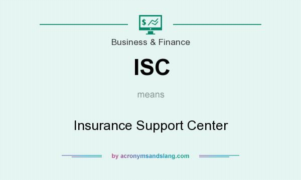What does ISC mean? It stands for Insurance Support Center