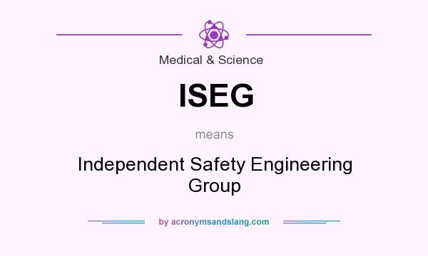 What does ISEG mean? It stands for Independent Safety Engineering Group