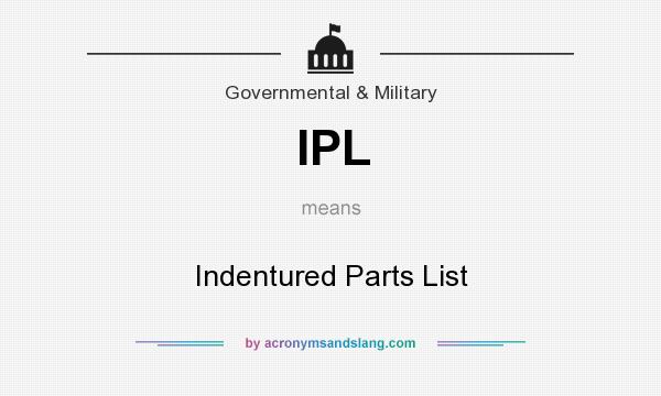 What does IPL mean? It stands for Indentured Parts List