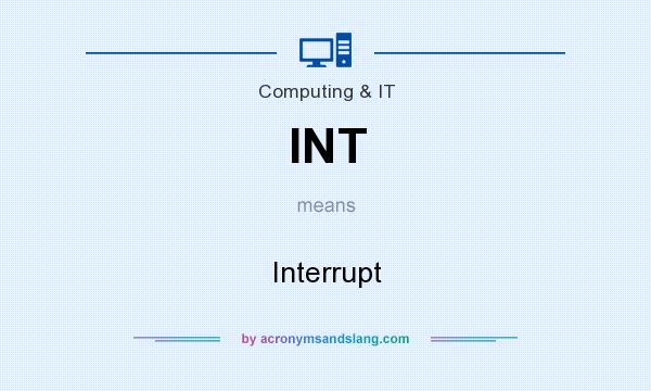 What does INT mean? It stands for Interrupt