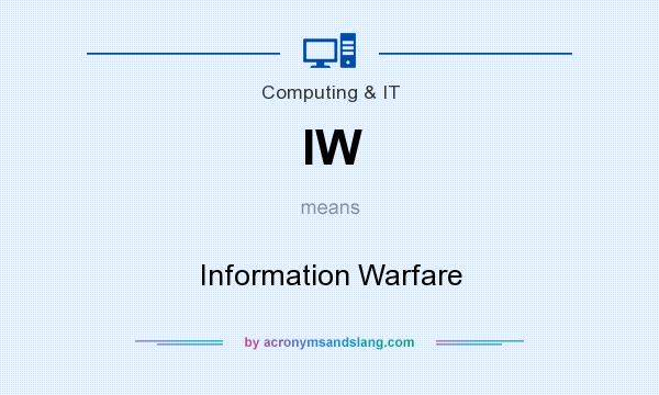 What does IW mean? It stands for Information Warfare