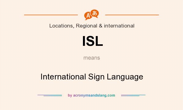 What does ISL mean? It stands for International Sign Language