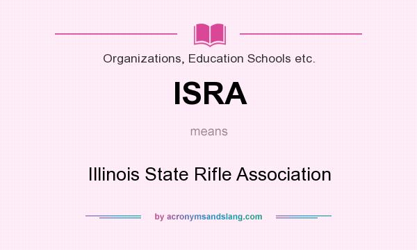 What does ISRA mean? It stands for Illinois State Rifle Association
