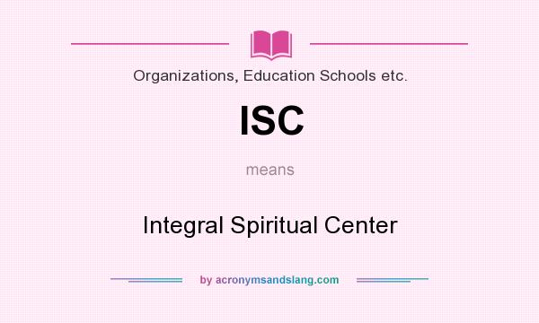 What does ISC mean? It stands for Integral Spiritual Center